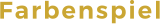 Farbenspiel